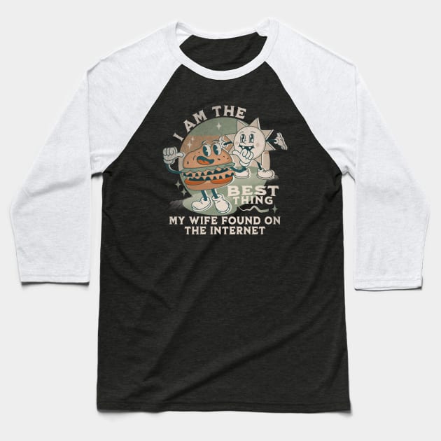 I'm The Best Thing My Wife Found On The Internet Baseball T-Shirt by alcoshirts